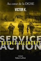 Couverture du livre « Service Action : sauvez Zelensky ! » de Victor K. aux éditions Robert Laffont