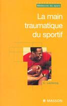 Couverture du livre « La main traumatique du sportif » de Leclercq Caroline aux éditions Elsevier-masson