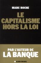 Couverture du livre « Le capitalisme hors la loi » de Marc Roche aux éditions Albin Michel