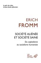 Couverture du livre « Société aliénée et société saine : Du capitalisme au socialisme humaniste » de Erich Fromm aux éditions Belles Lettres