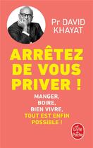 Couverture du livre « Arrêtez de vous priver ! » de David Khayat aux éditions Le Livre De Poche