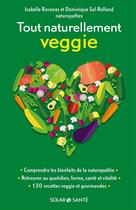 Couverture du livre « Tout naturellement veggie » de Dominique Sol-Rolland aux éditions Solar