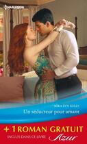 Couverture du livre « Un séducteur pour amant ; un aveu impossible » de Emma Darcy et Mira Lyn Kelly aux éditions Harlequin