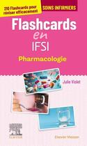 Couverture du livre « Flashcards en IFSI ; Pharmacologie ; 210 flashcards pour réviser efficacement » de Julie Violet aux éditions Elsevier-masson