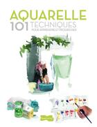 Couverture du livre « Aquarelle ; 101 techniques pour apprendre et progresser » de Jose-Maria Parramon aux éditions Dessain Et Tolra