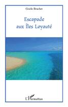 Couverture du livre « Escapade aux îles Loyauté » de Gisele Brachet aux éditions L'harmattan