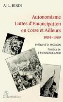 Couverture du livre « Autonomisme, luttes d'émancipation en Corse et ailleurs 1984-1989 » de Ange-Laurent Bindi aux éditions Editions L'harmattan