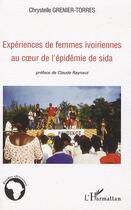 Couverture du livre « Expériences de femmes ivoiriennes au coeur de l'épidémie de Sida » de Chrystelle Grenier-Torres aux éditions Editions L'harmattan