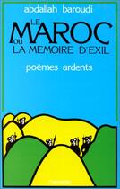 Couverture du livre « Le Maroc ou la mémoire d'exil ; poèmes ardents » de Abdallah Baroudi aux éditions Editions L'harmattan