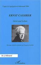 Couverture du livre « Ernst cassirer ; geist und leben » de Françoise Lartillot aux éditions Editions L'harmattan