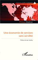 Couverture du livre « Une économie de services sans servilité » de Philippe Madinier aux éditions Editions L'harmattan