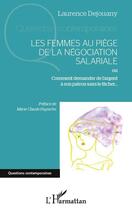 Couverture du livre « Les femmes au piège de la négociation salariale ; ou comment demander de l'argent à son patron sans le fâcher... » de Laurence Dejouany aux éditions L'harmattan