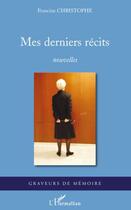 Couverture du livre « Mes derniers récits » de Francine Christophe aux éditions L'harmattan