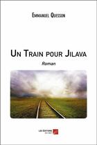 Couverture du livre « Un train pour Jilava » de Emmanuel Quesson aux éditions Editions Du Net