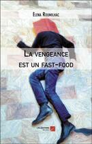 Couverture du livre « La vengeance est un fast-food » de Elena Roumilhac aux éditions Editions Du Net