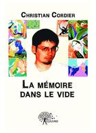 Couverture du livre « La mémoire dans le vide » de Christian Cordier aux éditions Editions Edilivre