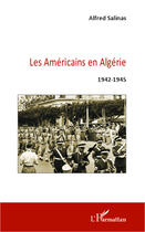 Couverture du livre « Les Américains en Algérie, 1942-1945 » de Alfred Salinas aux éditions Editions L'harmattan