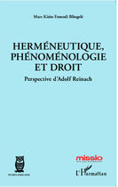 Couverture du livre « Herméneutique, phénoménologie et droit ; perspective d'Adolf Reinach » de Marc Kisito Etoundi Bibegelé aux éditions Editions L'harmattan