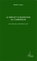 Couverture du livre « Le brevet d'invention au Cameroun ; les tares du contentieux civil » de Mathieu Tankeu aux éditions Editions L'harmattan