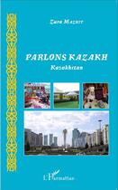 Couverture du livre « Parlons kazakh kasakhstan » de Zura Mazhit aux éditions L'harmattan