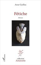 Couverture du livre « Fétiche » de Anne Guillou aux éditions L'harmattan