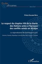 Couverture du livre « Le respect du chapitre VIII de la charte des Nations unies à l'épreuve des conflits armes en Afrique ; la régionalisation du maintien de la paix ; Comores, Rwanda, République centrafricaine, Mali, Soudan et Somalie » de Prince Kalume Beya aux éditions L'harmattan