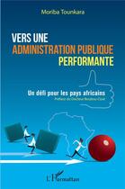 Couverture du livre « Vers une administration publique performante ; un défi pour les pays africains » de Moriba Tounkara aux éditions L'harmattan