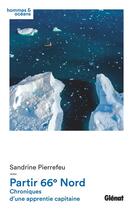 Couverture du livre « Partir 66° Nord ; chroniques d'une apprentie capitaine » de Sandrine Pierrefeu aux éditions Glenat