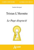 Couverture du livre « Tristan l'Hermite ; le page disgracié » de Sandrine Berregard aux éditions Atlande Editions