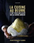 Couverture du livre « La cuisine au beurre c'est meilleur que la cuisine minceur : 70 recettes salées et sucrées » de Schmitt Franck aux éditions Gerfaut