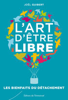 Couverture du livre « L'art d'être libre ; les bienfaits du détachement » de Joel Guibert aux éditions Editions De L'emmanuel