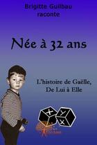 Couverture du livre « Née à 32 ans » de Brigitte Guilbau aux éditions Edilivre