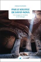 Couverture du livre « Par le souffle de Sayat-Nova : Un voyage en Arménie et en Géorgie » de Fawaz Hussain aux éditions Transboreal