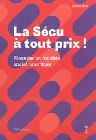 Couverture du livre « La sécu à tout prix ; comment financer notre modèle social » de Benoit Bost aux éditions Fyp