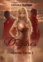 Couverture du livre « Hybride Tome 1 : origines » de Tamara Durand aux éditions Sharon Kena