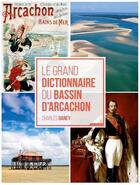 Couverture du livre « Le grand dictionnaire du bassin d'Arcachon » de Charles Daney aux éditions Geste