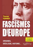 Couverture du livre « Fascismes d'Europe : origines, idéologie, histoire... » de Thomas Ferrier aux éditions Synthese Nationale
