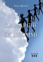 Couverture du livre « La marche de l'homme » de Pierre Braut aux éditions Les Trois Colonnes
