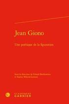 Couverture du livre « Jean Giono ; une poétique de la figuration » de Sophie Milcent-Lawson et Gerard Berthomieu aux éditions Classiques Garnier