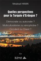 Couverture du livre « Quelles perspectives pour la turquie d'erdogan? » de Hamai Mouloud aux éditions Saint Honore Editions