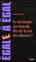 Couverture du livre « Le sexisme au travail, fin de la loi du silence ? » de Brigitte Gresy aux éditions Belin
