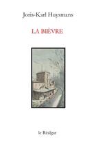 Couverture du livre « La bièvre » de Joris-Karl Huysmans aux éditions Le Realgar