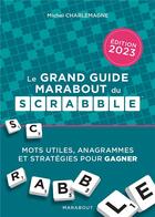 Couverture du livre « Le grand guide Marabout du Scrabble (édition 2023) » de Michel Charlemagne aux éditions Marabout
