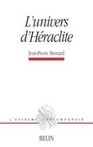 Couverture du livre « L'univers d'heraclite » de Jean-Pierre Bernard aux éditions Belin