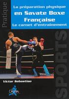 Couverture du livre « La préparation physique en savate boxe française ; le carnet d'entraînement » de Victor Sebastiao aux éditions Chiron