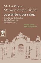 Couverture du livre « Le président des riches ; enquête sur l'oligarchie dans la France de Nicolas Sarkozy » de Michel Pincon et Monique Pincon-Charlot aux éditions La Decouverte