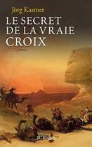 Couverture du livre « Le secret de la vraie croix » de Kastner-J aux éditions Lattes