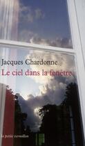 Couverture du livre « Le ciel dans la fenêtre » de Jacques Chardonne aux éditions Table Ronde