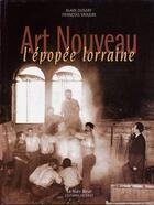 Couverture du livre « L'art nouveau ; une l'épopée lorraine » de Francois Moulin et Alain Dusart aux éditions La Nuee Bleue