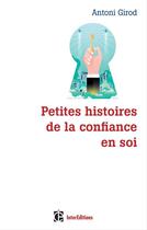 Couverture du livre « Petites histoires de la confiance en soi » de Antoni Girod aux éditions Intereditions